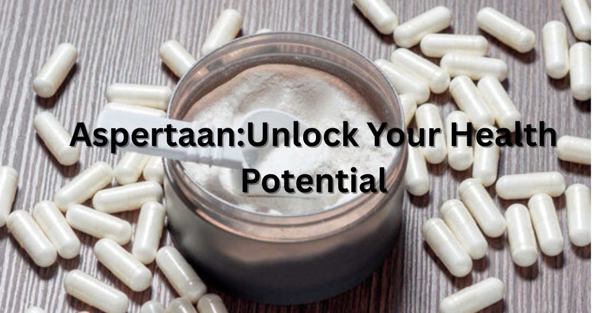The Power of Aspertaan: Uses, Benefits, and Precautions
