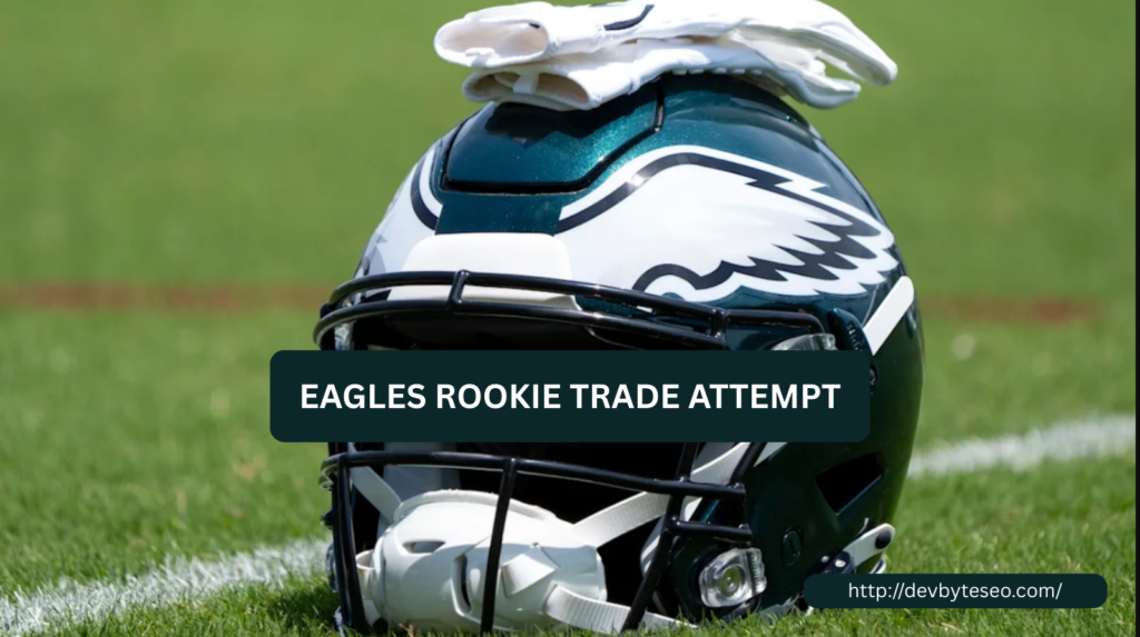 eagles rookie trade attempt