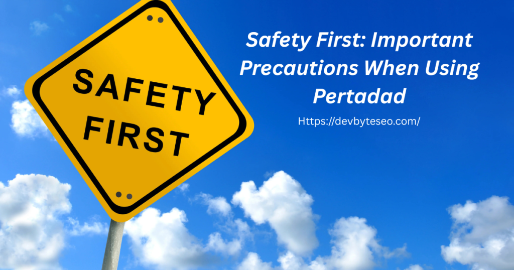 Safety First: Important Precautions When Using Pertadad